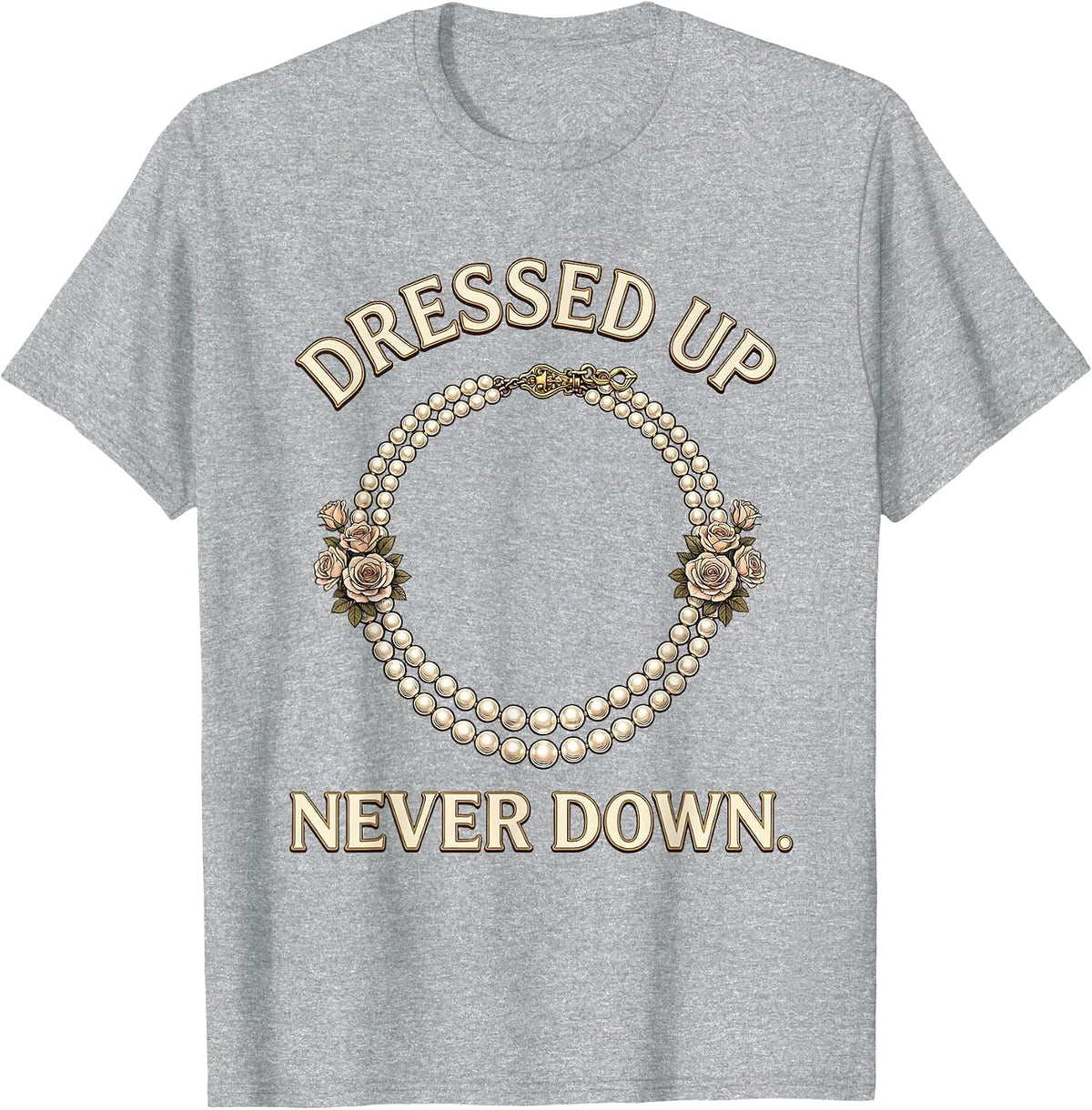 Men's Pearls Are Always Appropriate Dressed Up Never Down T-Shirt - Heather Grey