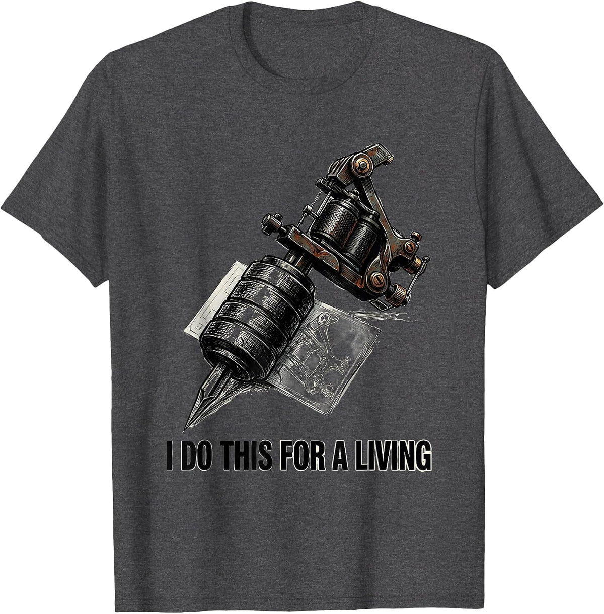I Do This For A Living Funny Tattoo Lover Sarcastic Humor T-Shirt - Dark Heather Grey