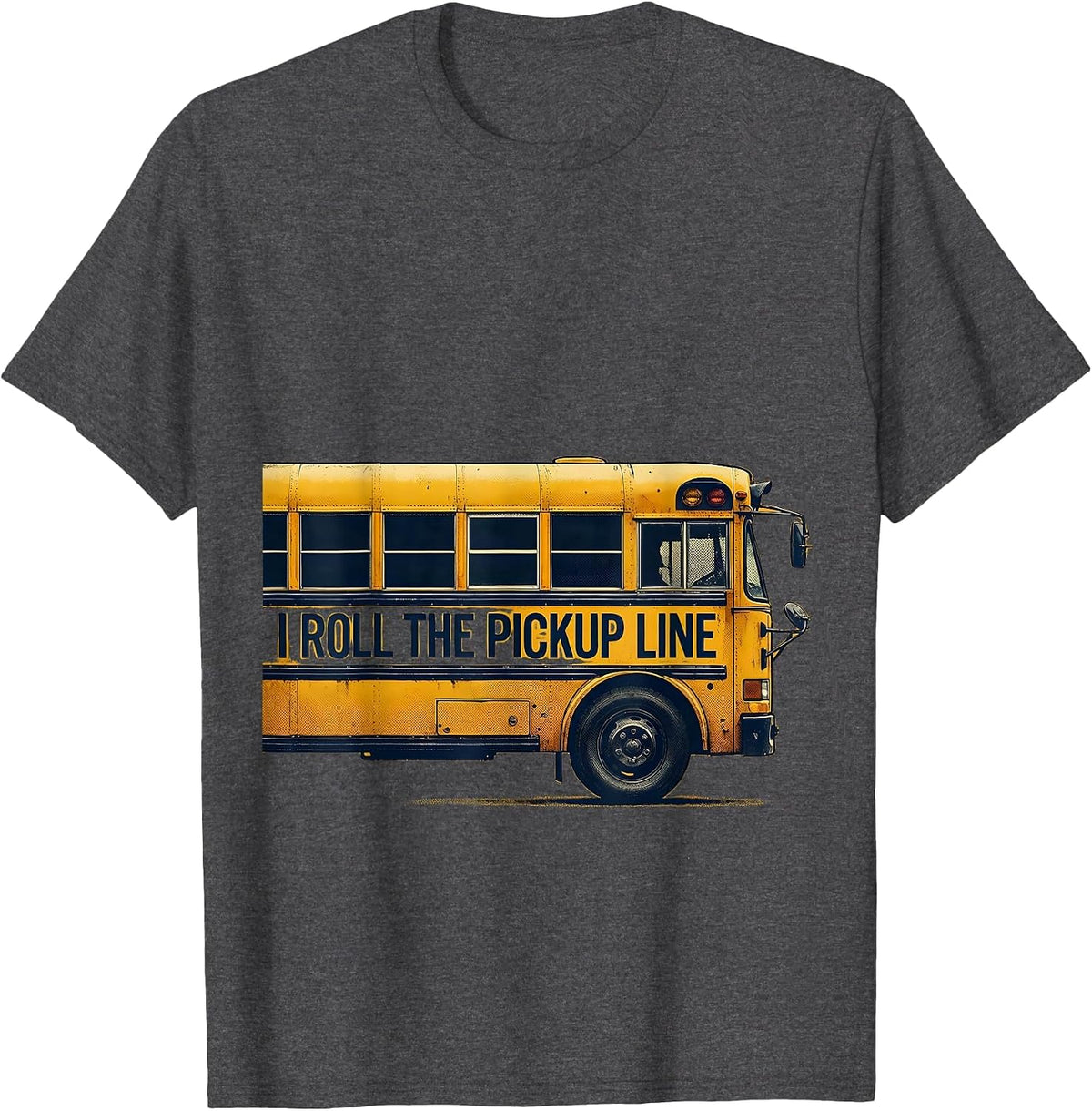 Men's I Roll The Pickup Line Funny School Bus Driver Appreciation T-Shirt - Dark Heather Grey