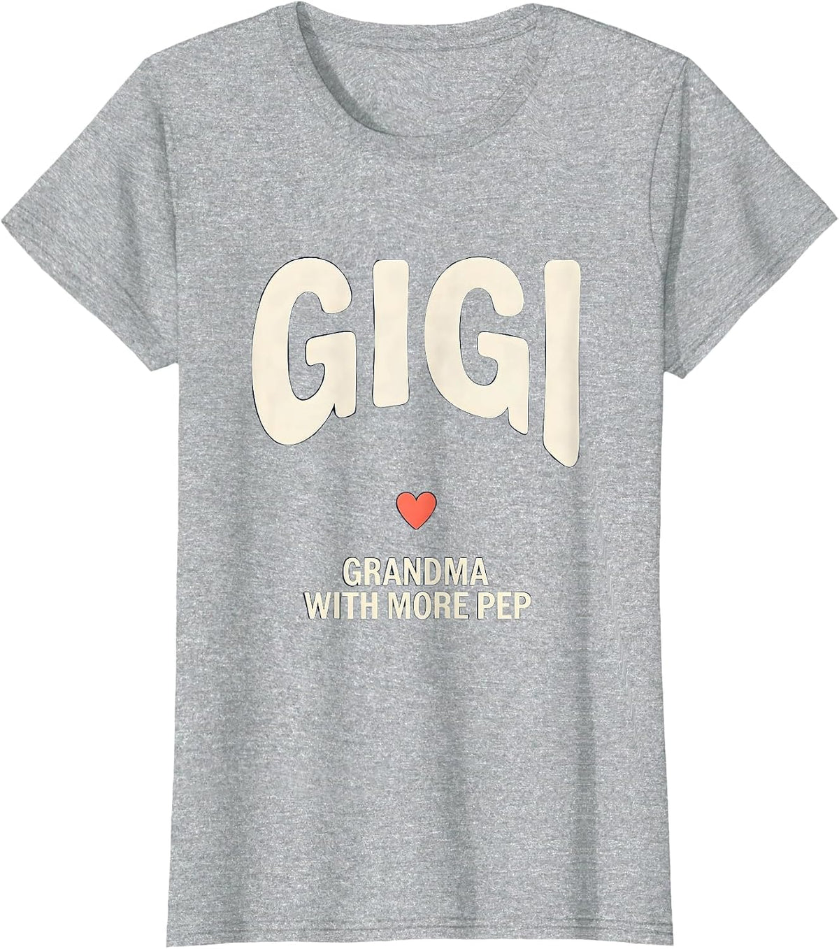 Gigi Grandma With More Pep Funny Grandmother Gift T-Shirt - Heather Grey