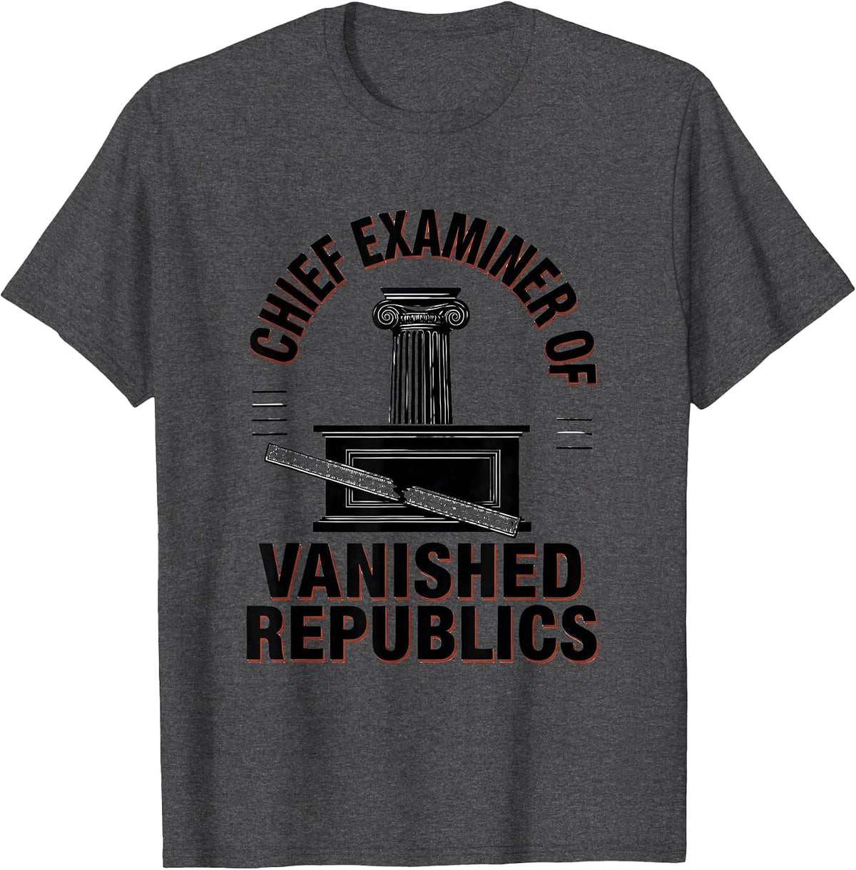 Chief Examiner Of Vanished Republics Funny History Teacher T-Shirt - Dark Heather Grey