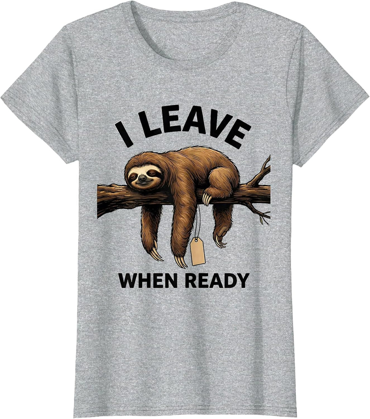 Women's I Leave When Ready Funny Sloth Lover Lazy Humor Gift T-Shirt - Heather Grey