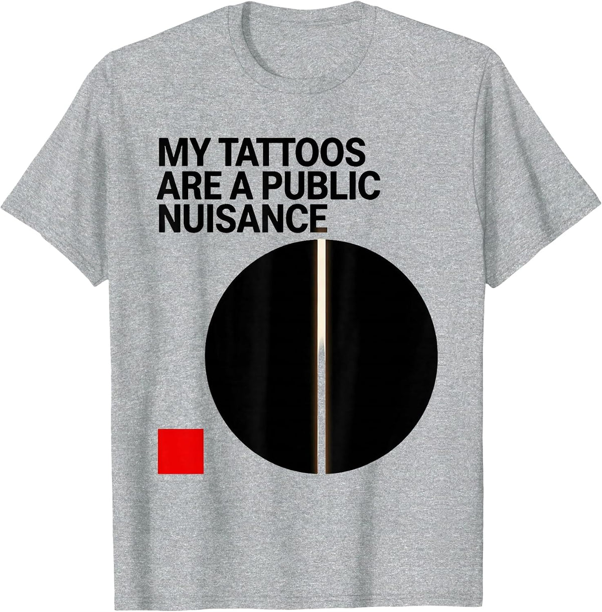 Men's My Tattoos Are A Public Nuisance Funny Tattoo Lover T-Shirt - Heather Grey