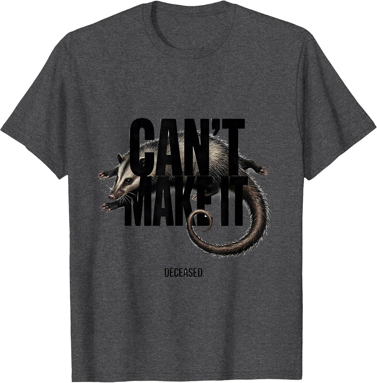Can't Make It Deceased Funny Opossum Meme Animal Lover Gift T-Shirt - Dark Heather Grey