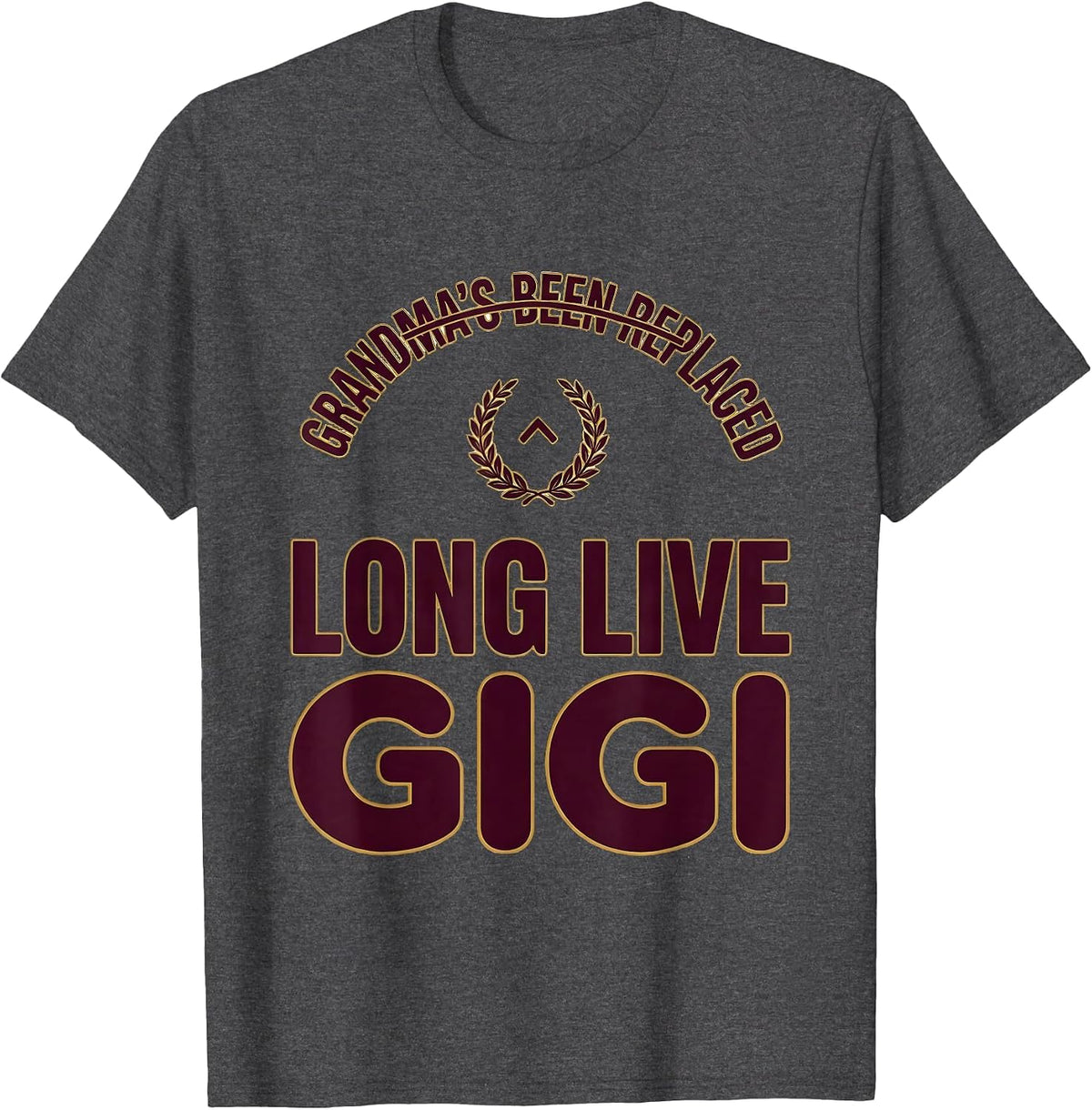 Grandma's Been Replaced Long Live Gigi Funny T-Shirt - Dark Heather Grey