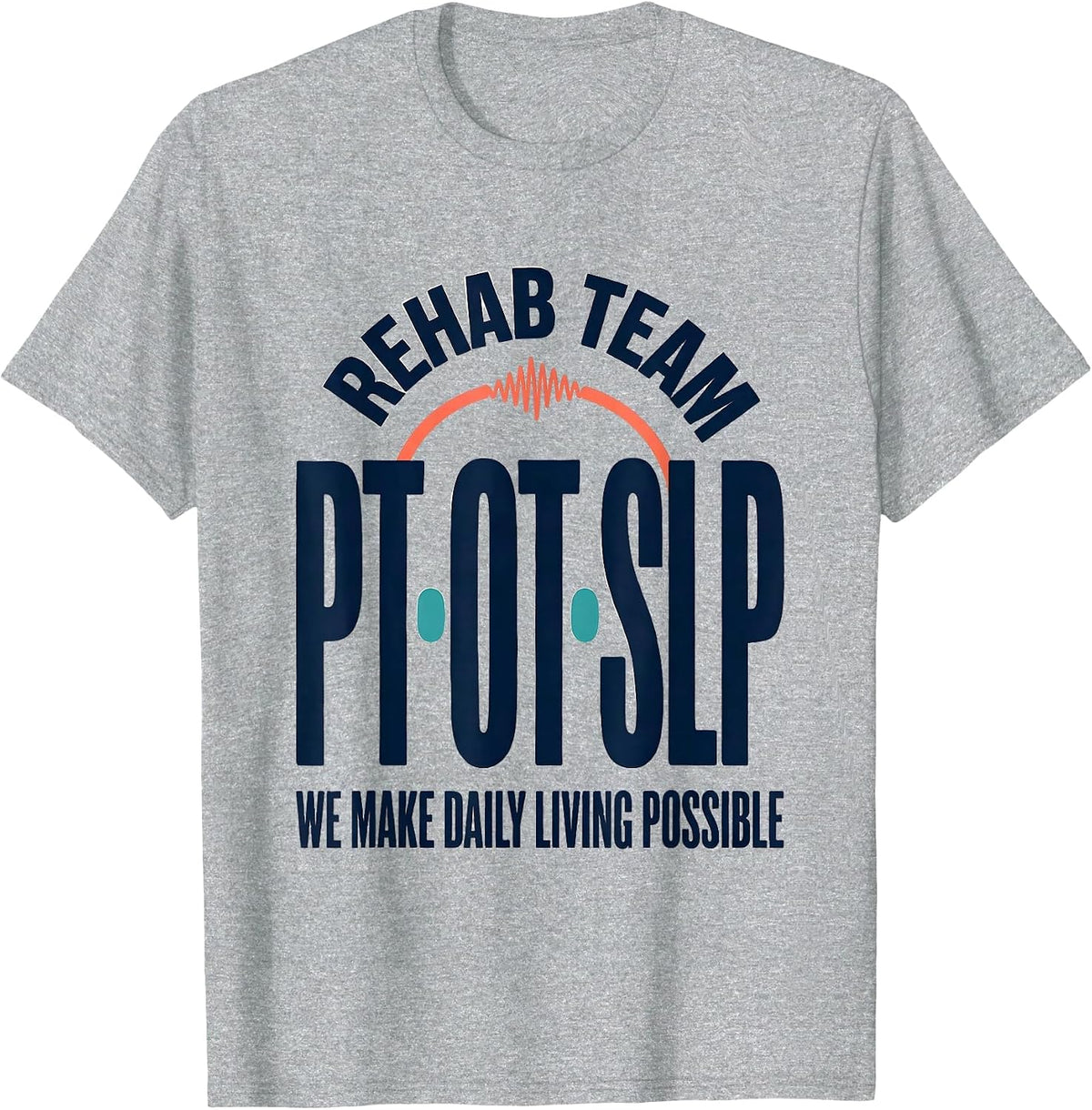 Men's Rehab Team PT-OT-SLP We Make Daily Living Possible Therapy T-Shirt - Heather Grey