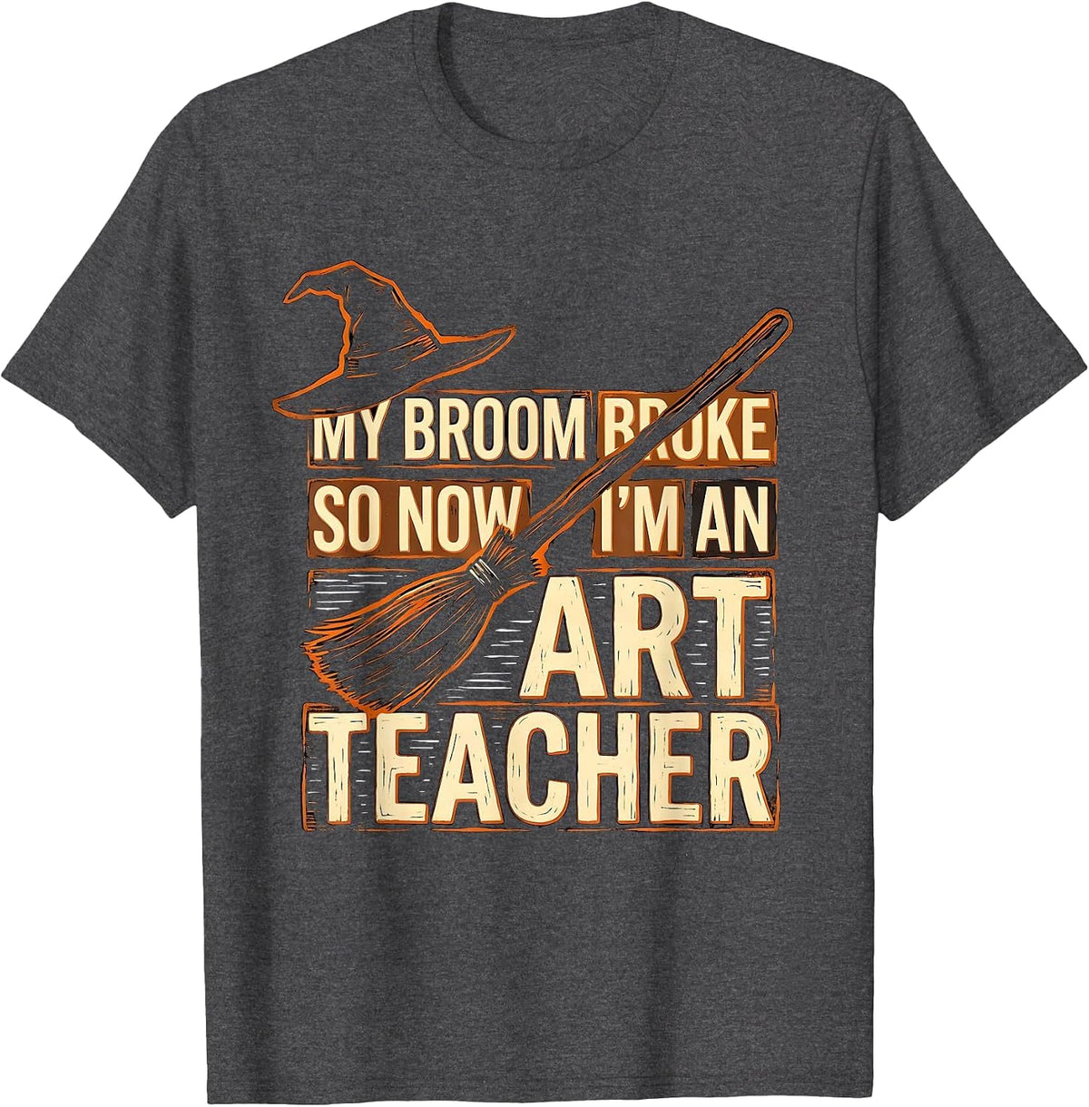 Men's My Broom Broke So Now I'm an Art Teacher Funny T-Shirt - Dark Heather Grey