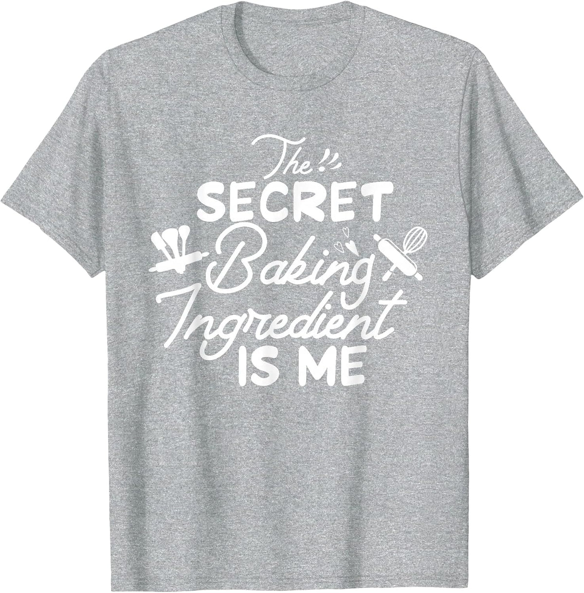 The Secret Baking Ingredient is Me Funny Humor Woman Baking T-Shirt - Heather Grey
