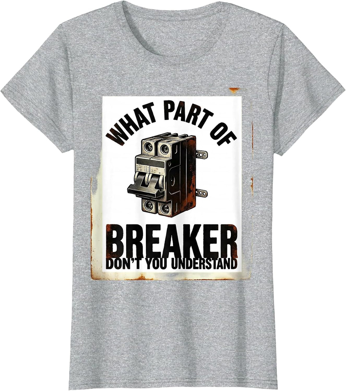 What Part Of Breaker Don't You Understand? Funny Electrician T-Shirt - Heather Grey