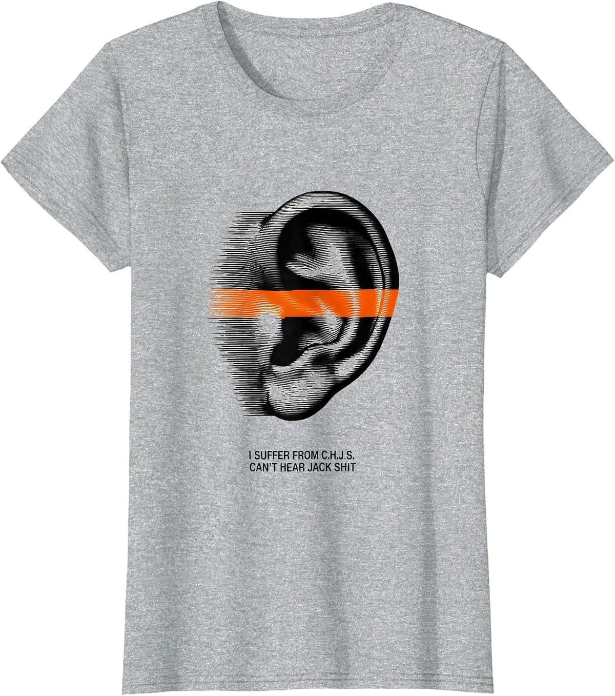 Women's I Suffer From C.H.J.S. Can't Hear Jack Shit Funny T-Shirt - Heather Grey