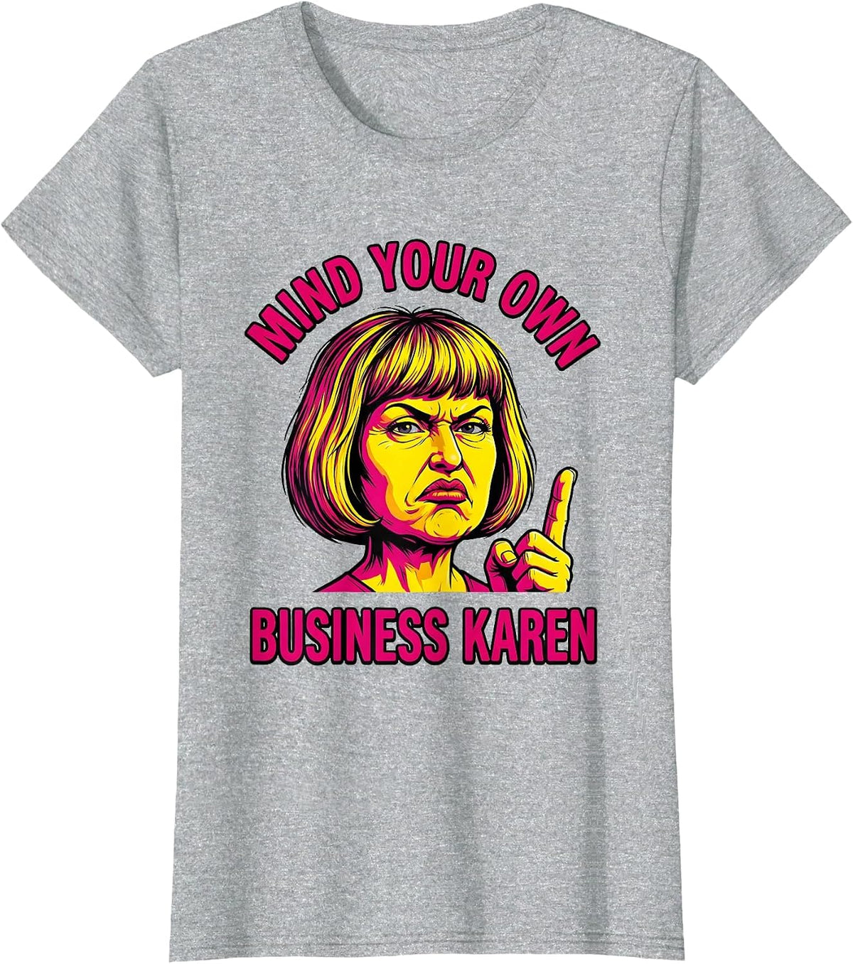 Mind Your Own Business Karen Funny Saying T-Shirt - Heather Grey