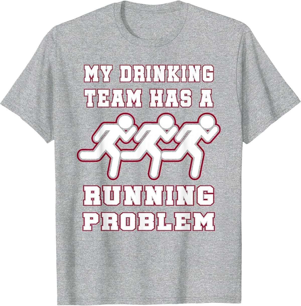My Drinking Team Has a Running Problem Funny Runners T-Shirt T-Shirt - Heather Grey