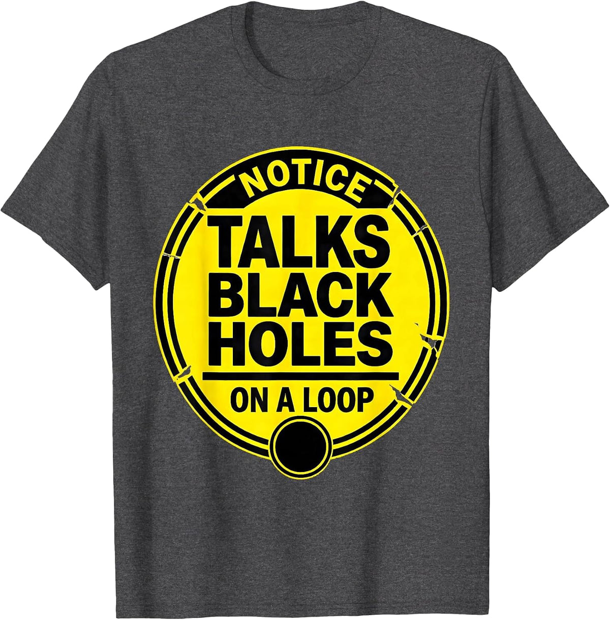 Men's Notice: Talks Black Holes On A Loop Stencil Physics Science T-Shirt - Dark Heather Grey