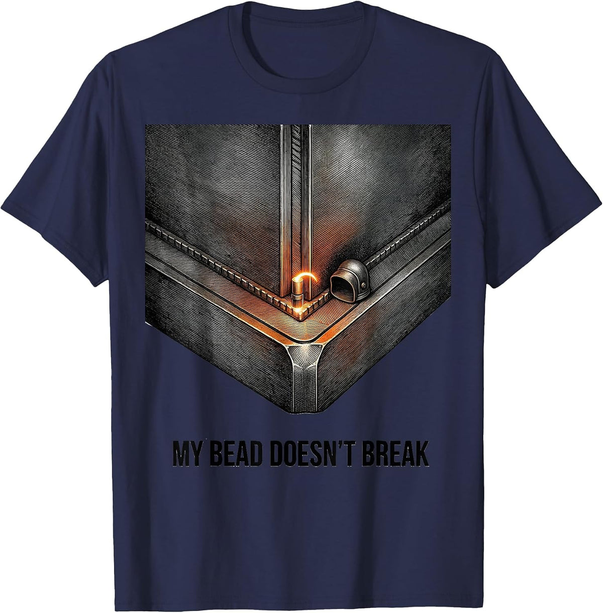 My Bead Doesn't Break Funny Welder Gift Occupational Humor T-Shirt - Navy Blue
