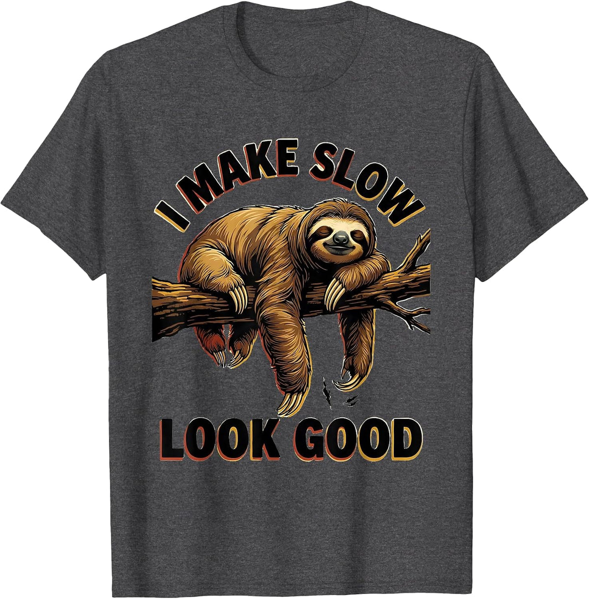 I Make Slow Look Good Funny Sloth Lover Gift T-Shirt - Dark Heather Grey