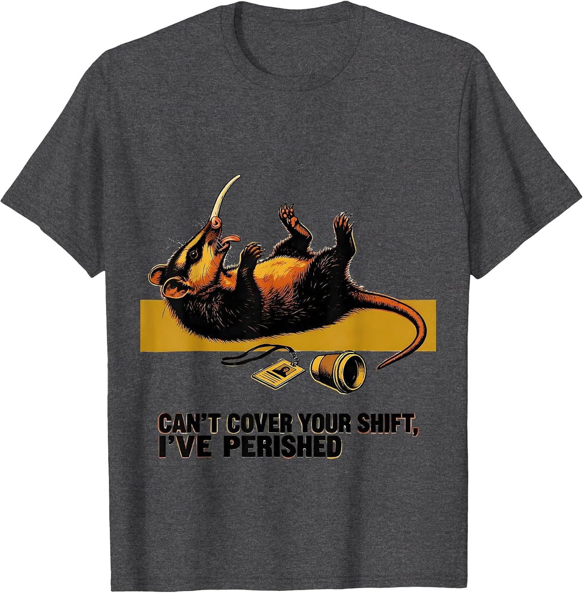 Men's Can't Cover Your Shift I've Perished Funny Opossum Trash T-Shirt - Dark Heather Grey