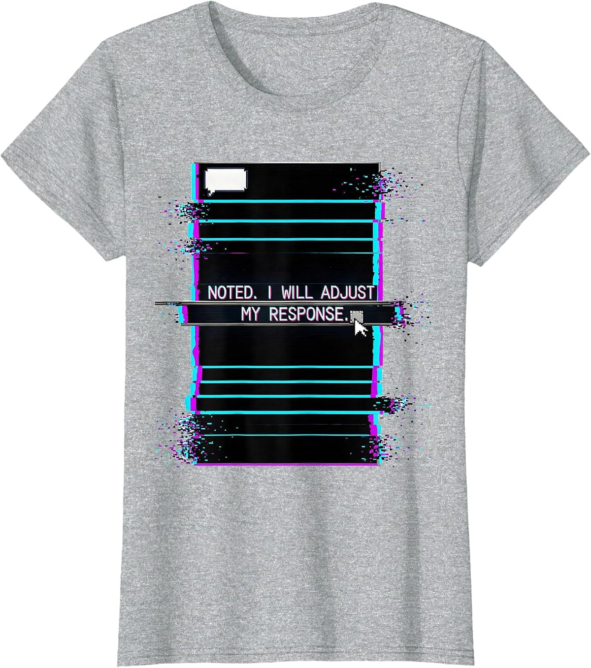 Women's Noted I Will Adjust My Response Glitch Datamosh AI Humor T-Shirt - Heather Grey