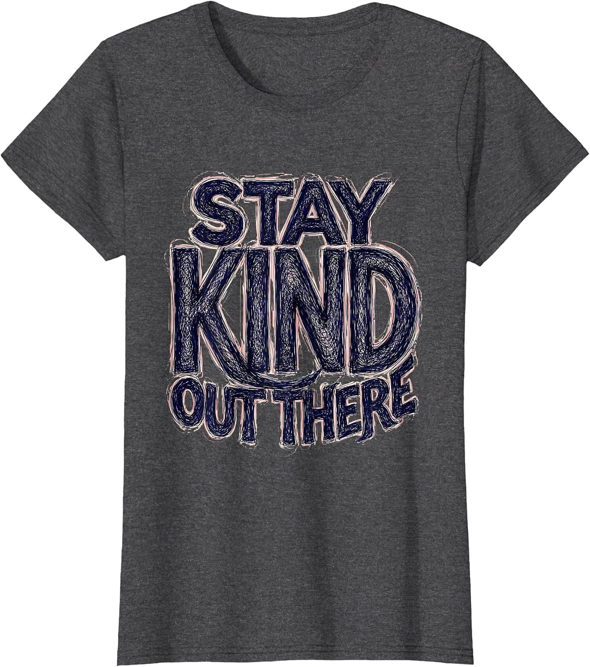 Women's Stay Kind Out There Positivity Graphic Design T-Shirt - Dark Heather Grey