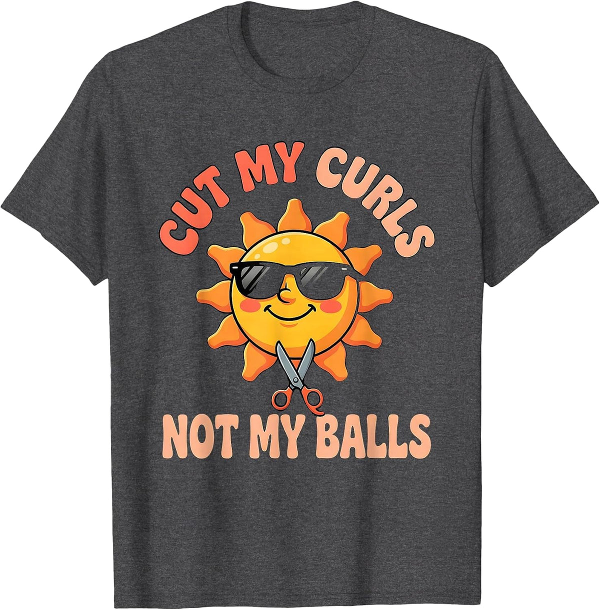 Cut My Curls Not My Balls Funny Sarcastic Guys Men T-Shirt - Dark Heather Grey