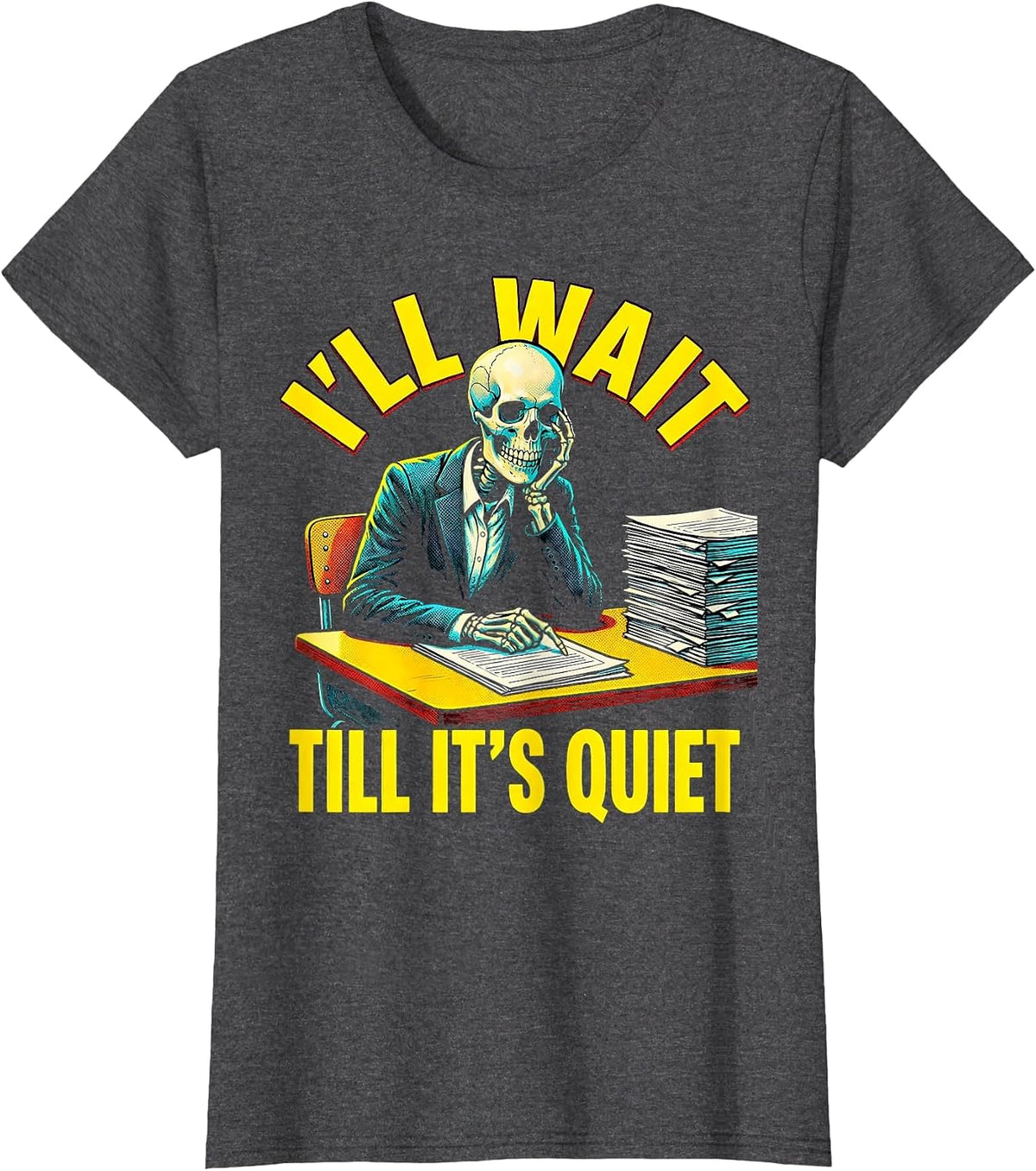 Women's I'll Wait Till It's Quiet Pop Art Funny Teacher Skeleton T-Shirt - Dark Heather Grey