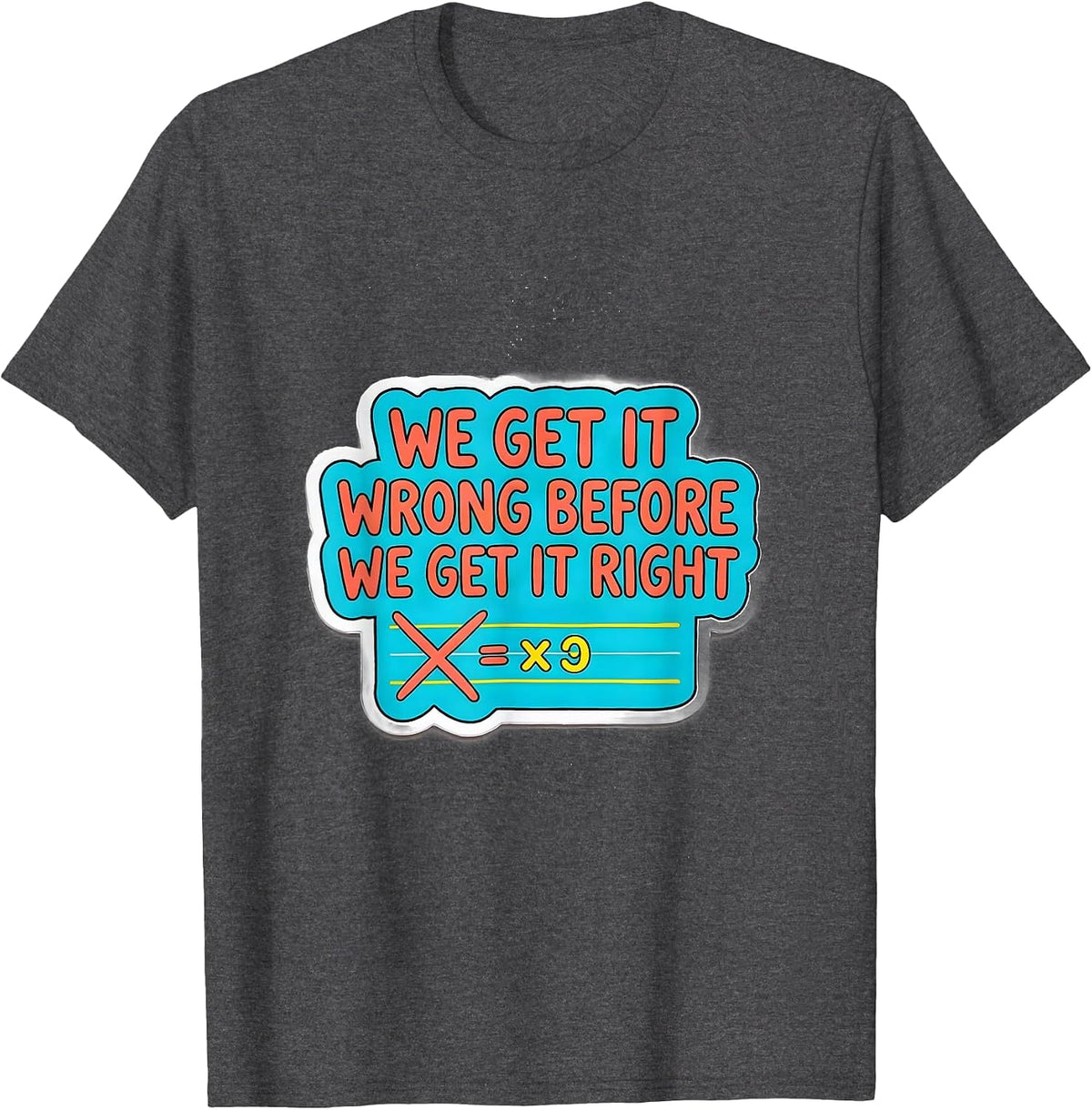 Men's We Get It Wrong Before We Get It Right Growth Mindset T-Shirt - Dark Heather Grey