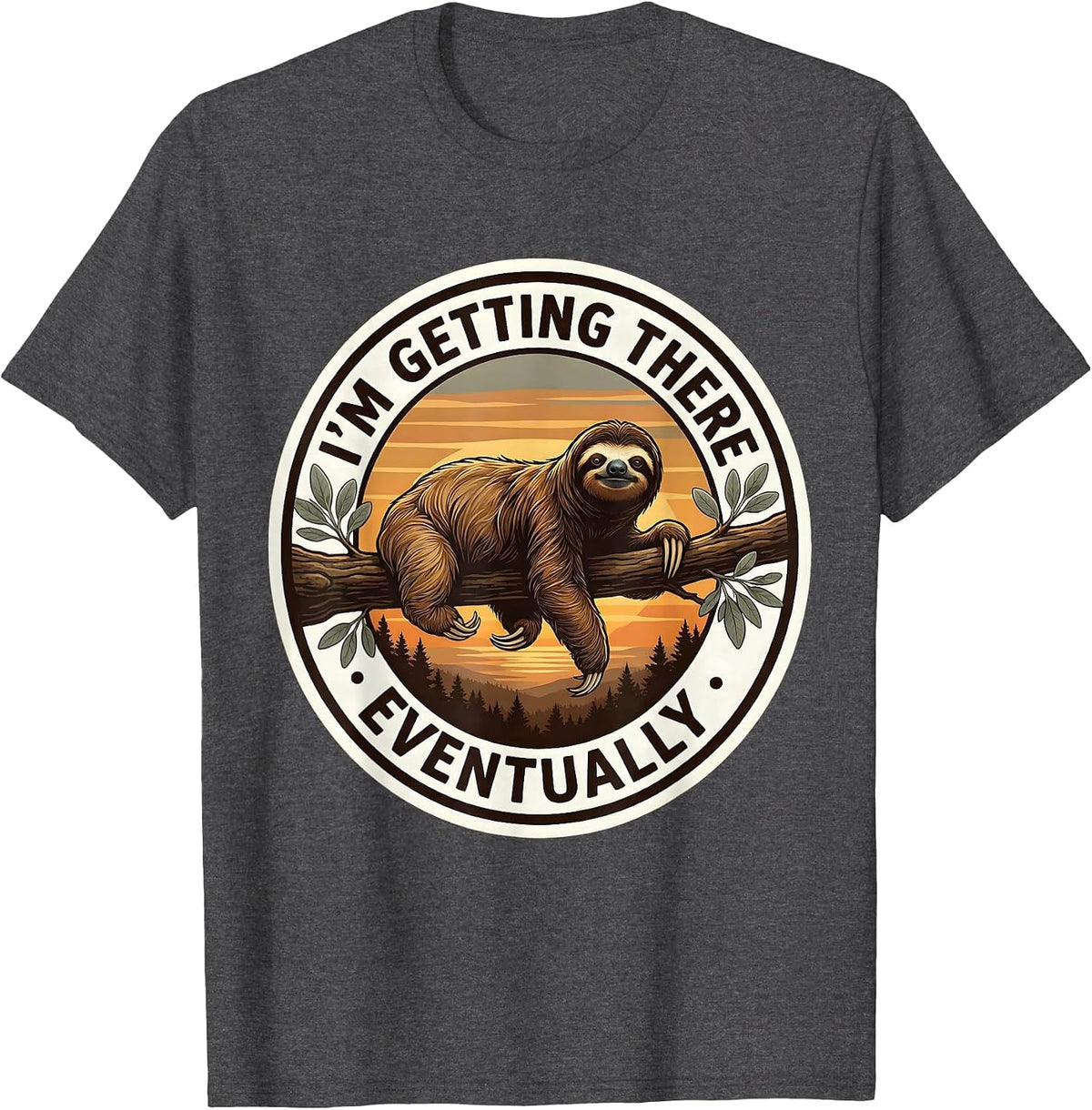 I'm Getting There Eventually Funny Sloth Lover Lazy Humor T-Shirt - Dark Heather Grey