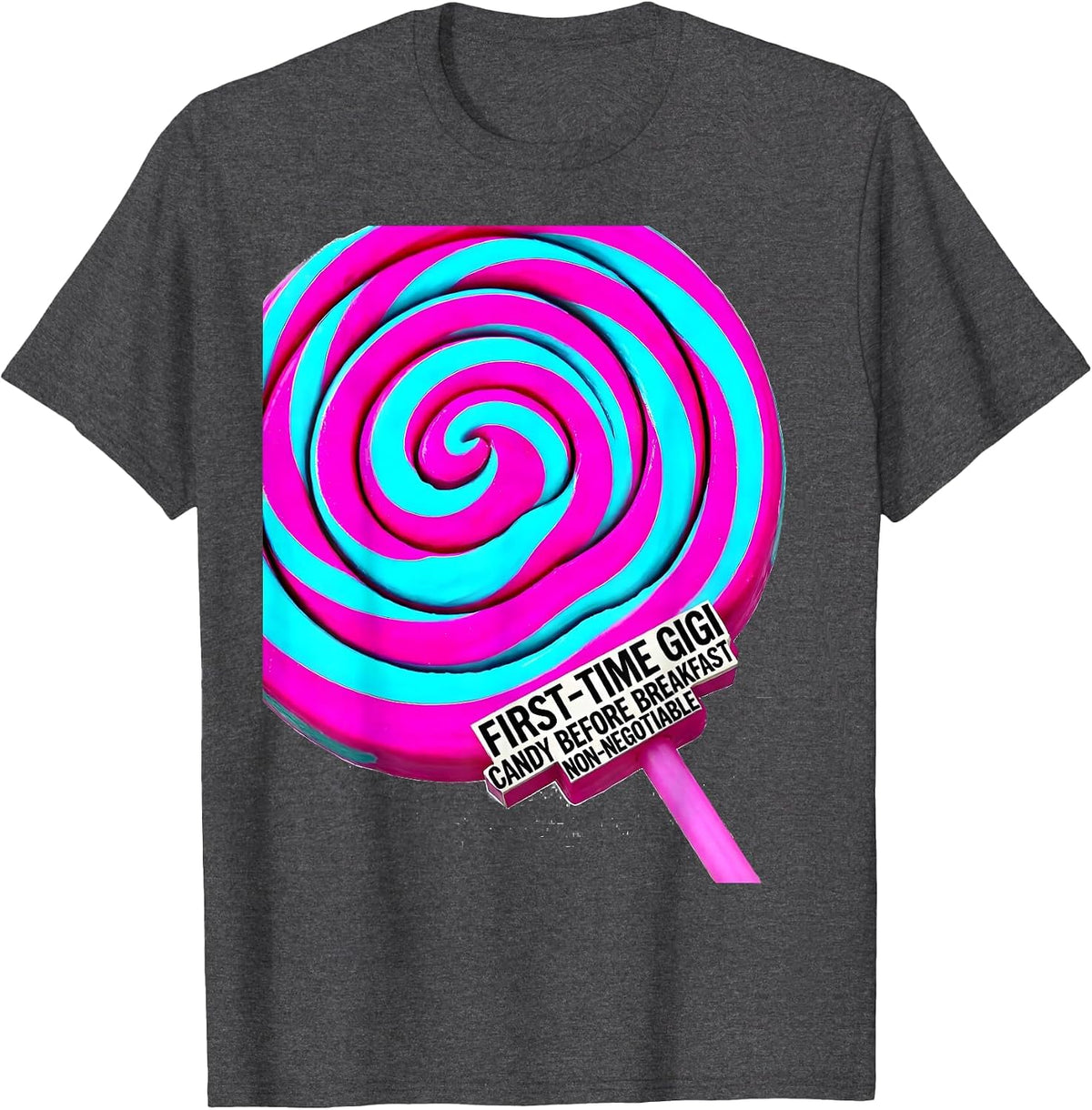 First-Time Gigi: Candy Before Breakfast, Non-Negotiable T-Shirt - Dark Heather Grey