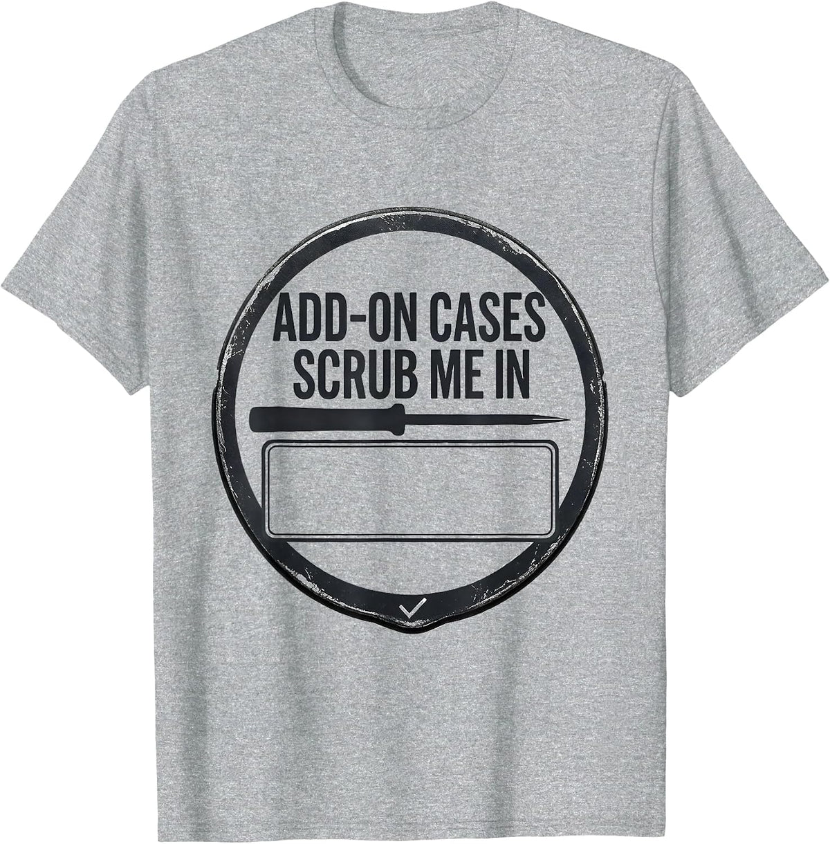 Men's Add-On Cases Scrub Me In Funny Surgical Tech Occupational T-Shirt - Heather Grey