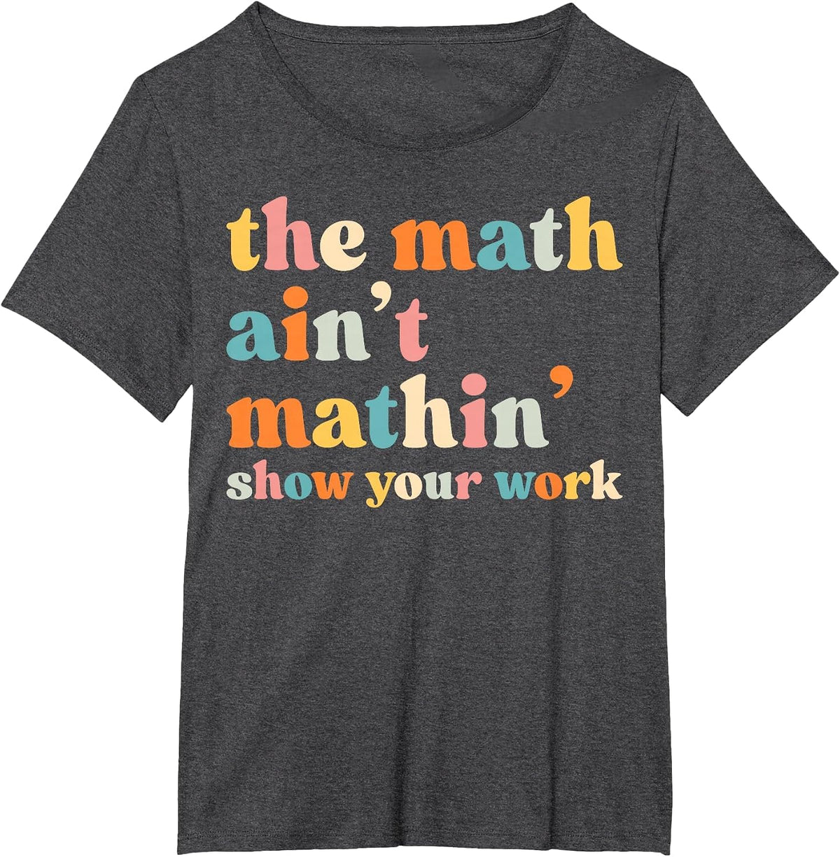 The Math Ain't Mathin Funny Math Teacher T-Shirt - Dark Heather Grey