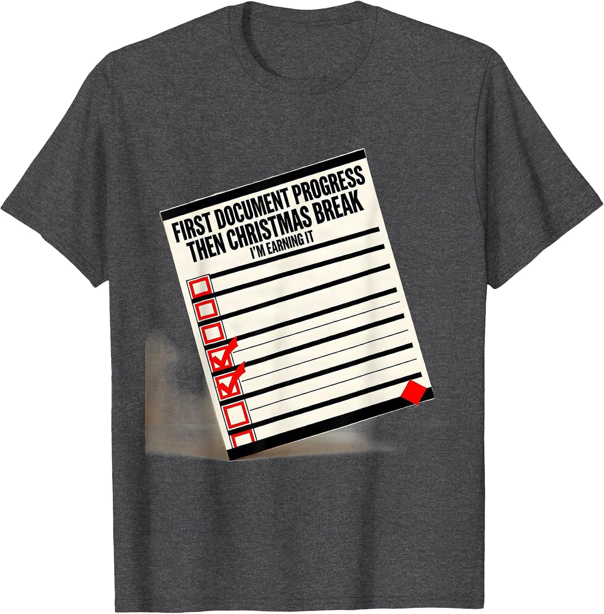 Men's First Document Progress, Then Christmas Break—I'm Earning It T-Shirt - Dark Heather Grey