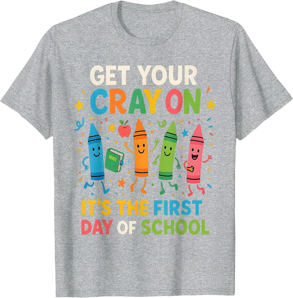 Get Your Crayons It's The First Day of School Teacher Funny T-Shirt - Heather Grey