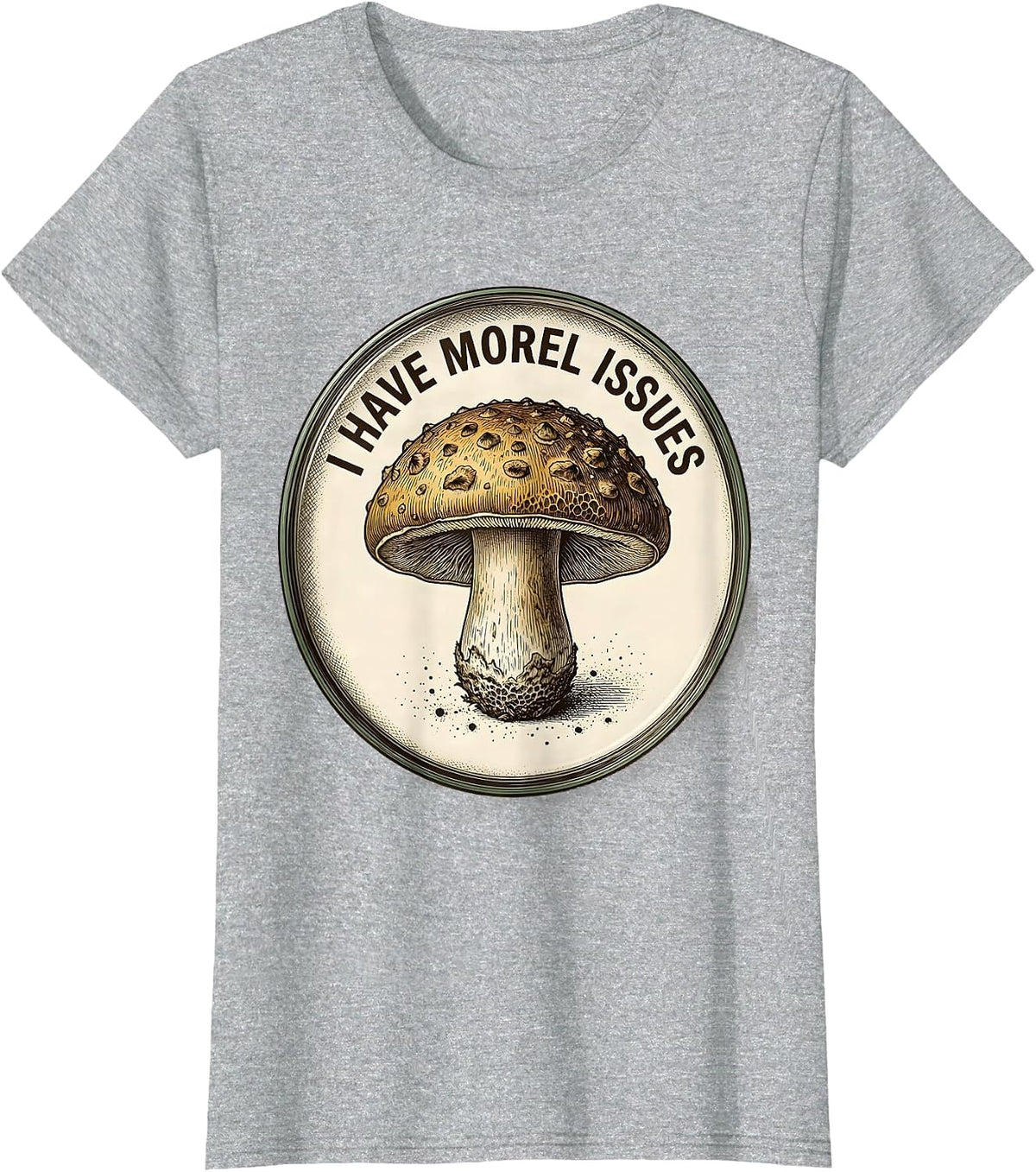 I Have Morel Issues Botanical Mushroom Forager Humor T-Shirt - Heather Grey