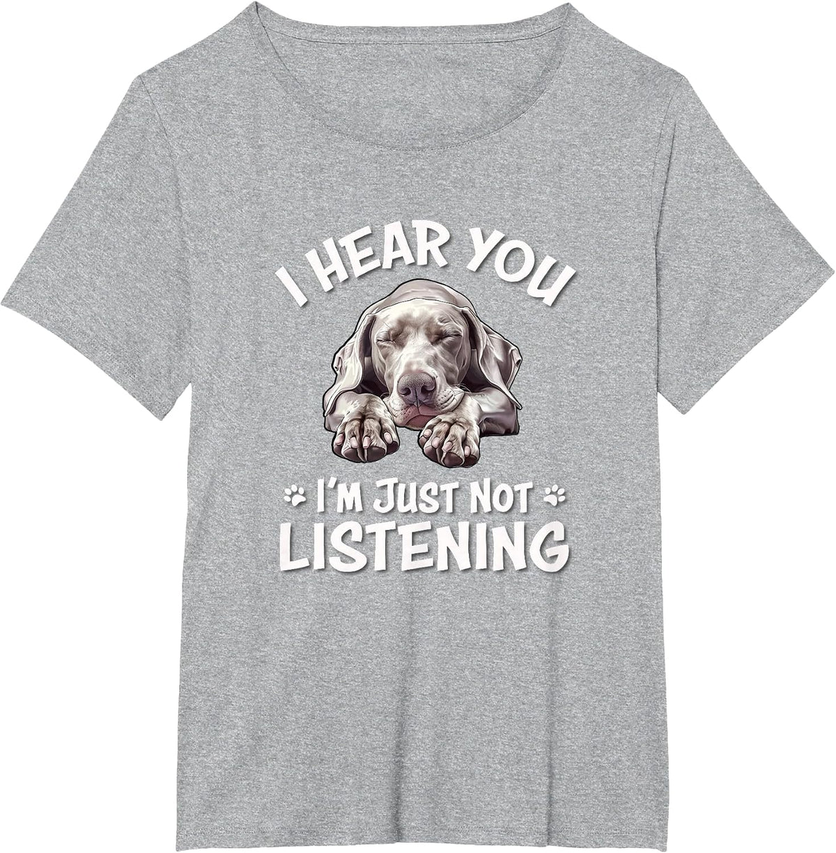 Mens Womens Cute Hear You Not Listening Weimaraner Lover T-Shirt - Heather Grey