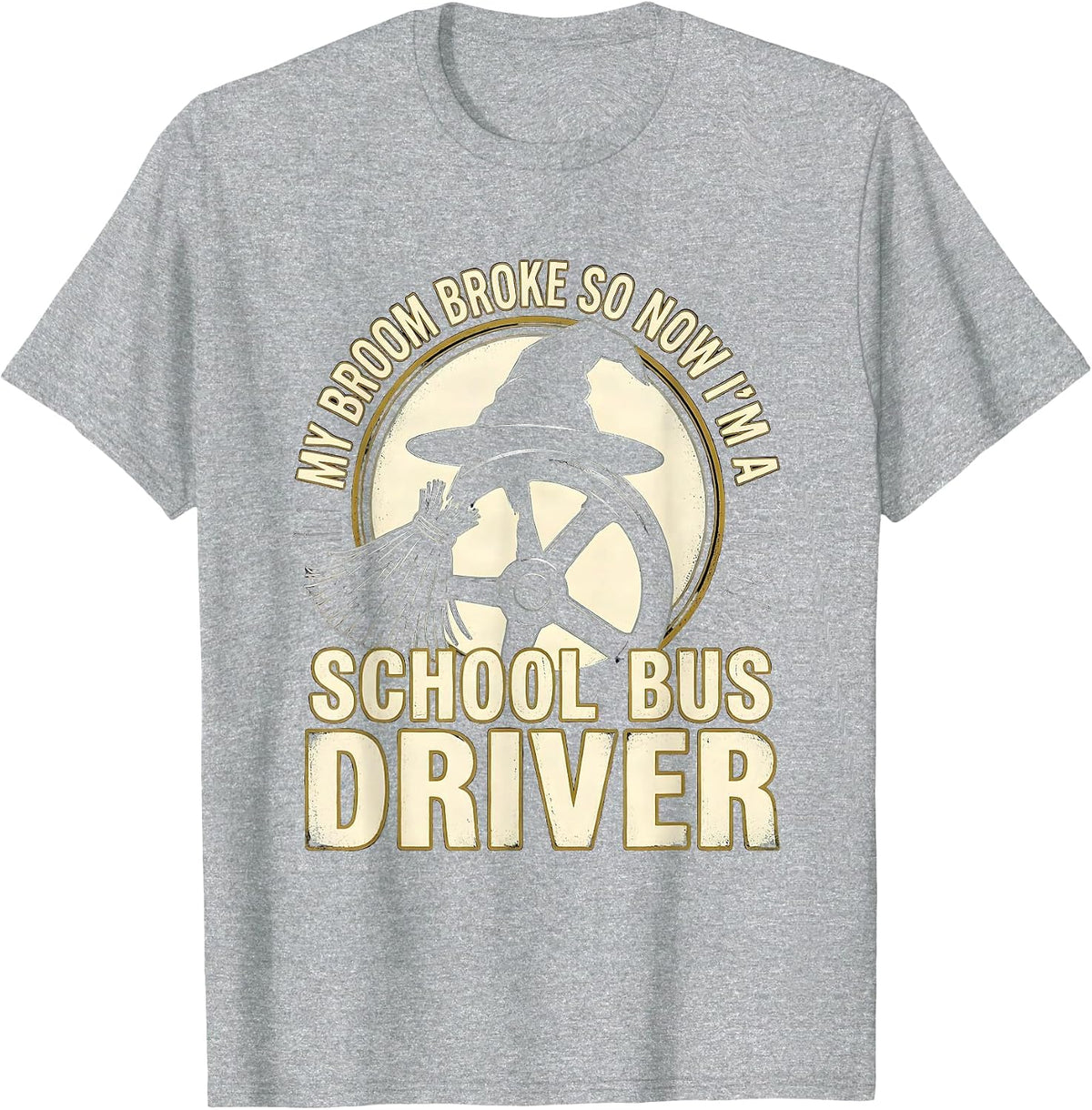 Men's My Broom Broke So Now I'm a School Bus Driver Funny T-Shirt - Heather Grey