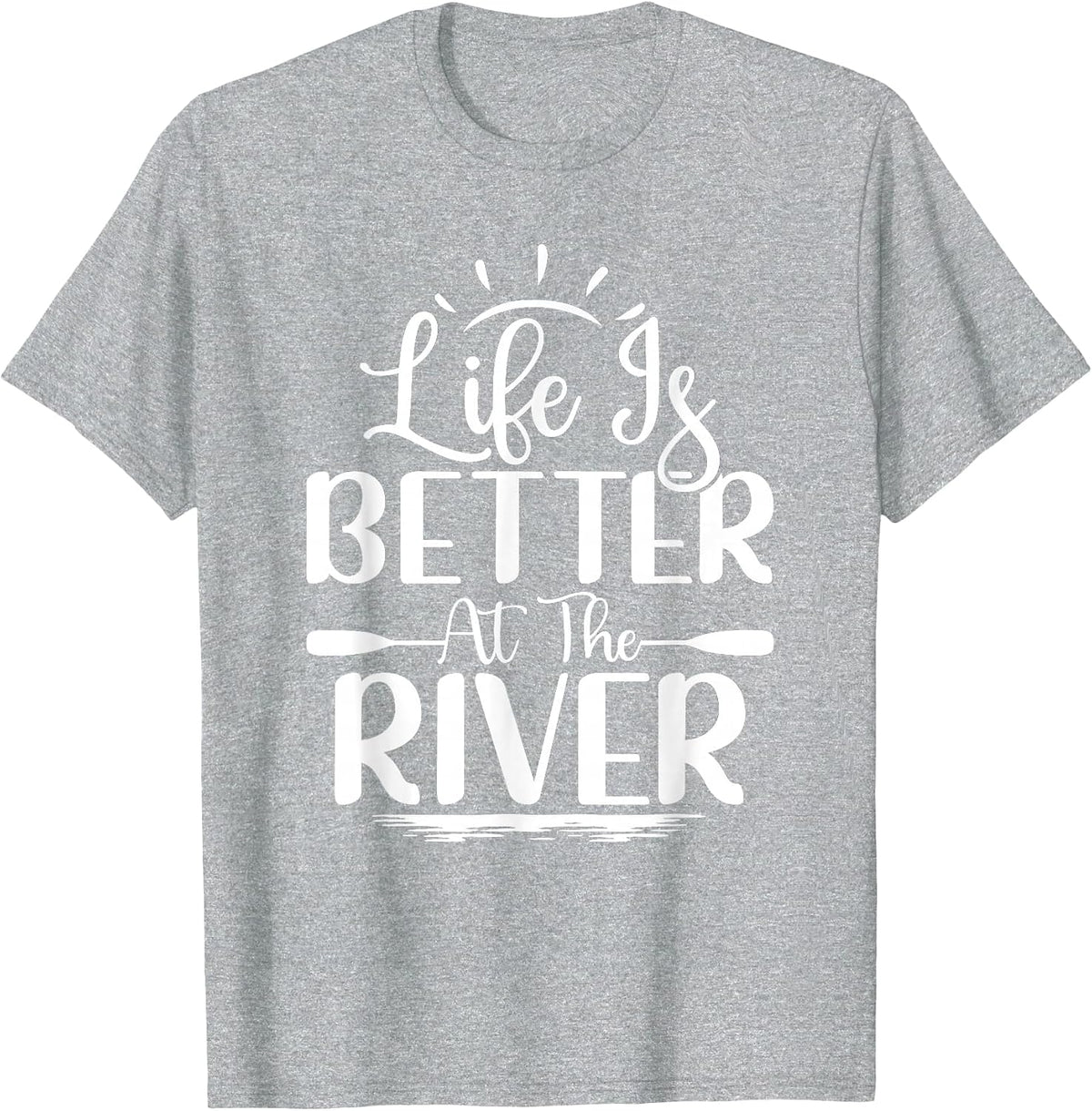 Life is Better At The River Rafting Water Rafting T-Shirt - Heather Grey