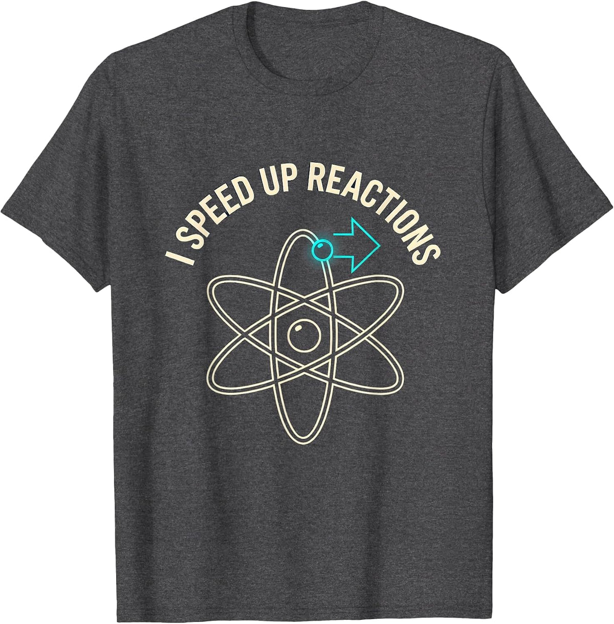 I Speed Up Reactions Funny Chemistry Science Nerd Humor Gift T-Shirt - Dark Heather Grey