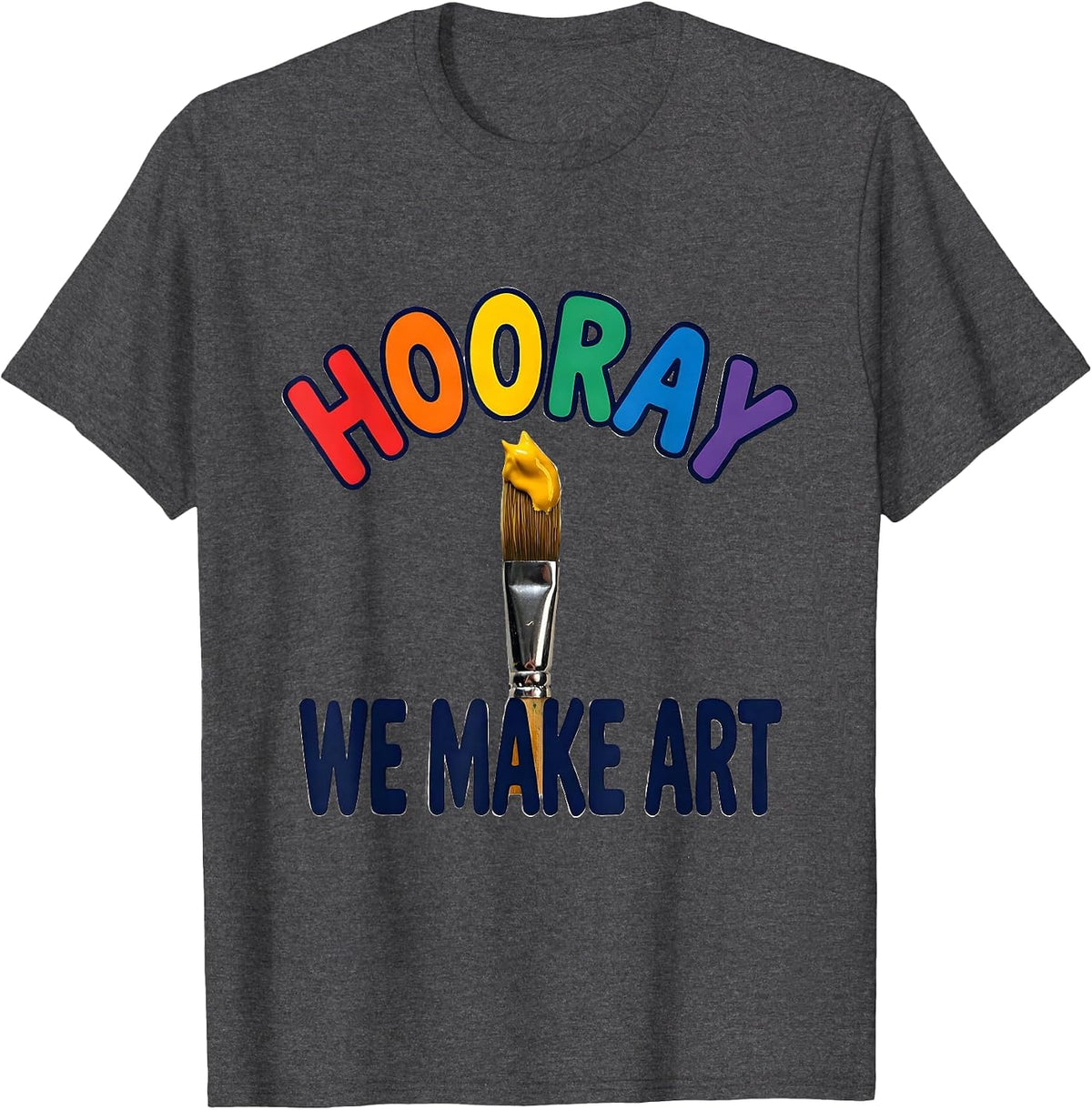 Hooray We Make Art Colorful Art Teacher Back To School T-Shirt - Dark Heather Grey