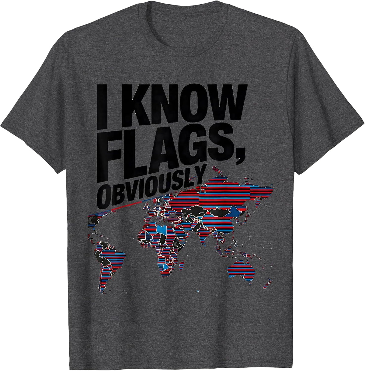 Men's I Know Flags Obviously Geography Teacher Travel Map Lover T-Shirt - Dark Heather Grey
