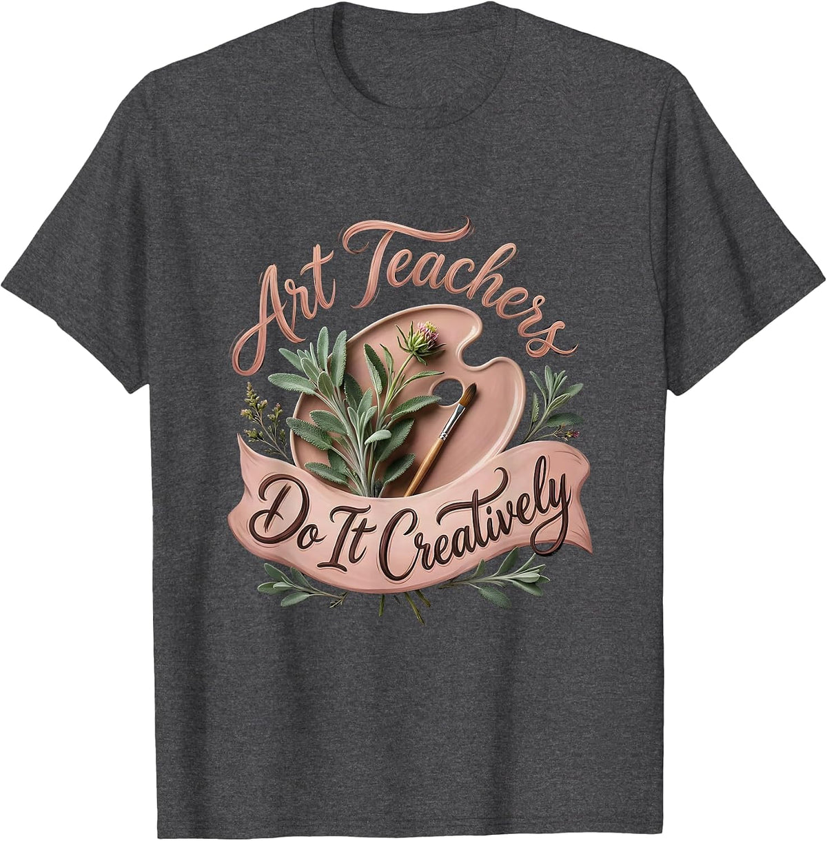 Art Teachers Do It Creatively Funny Design T-Shirt - Dark Heather Grey