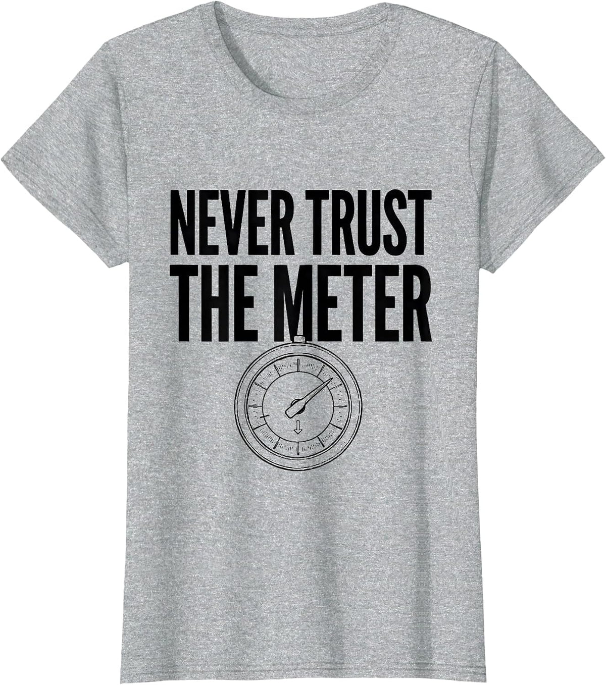 Never Trust The Meter Funny Photography Hobbyist Camera Gear T-Shirt - Heather Grey