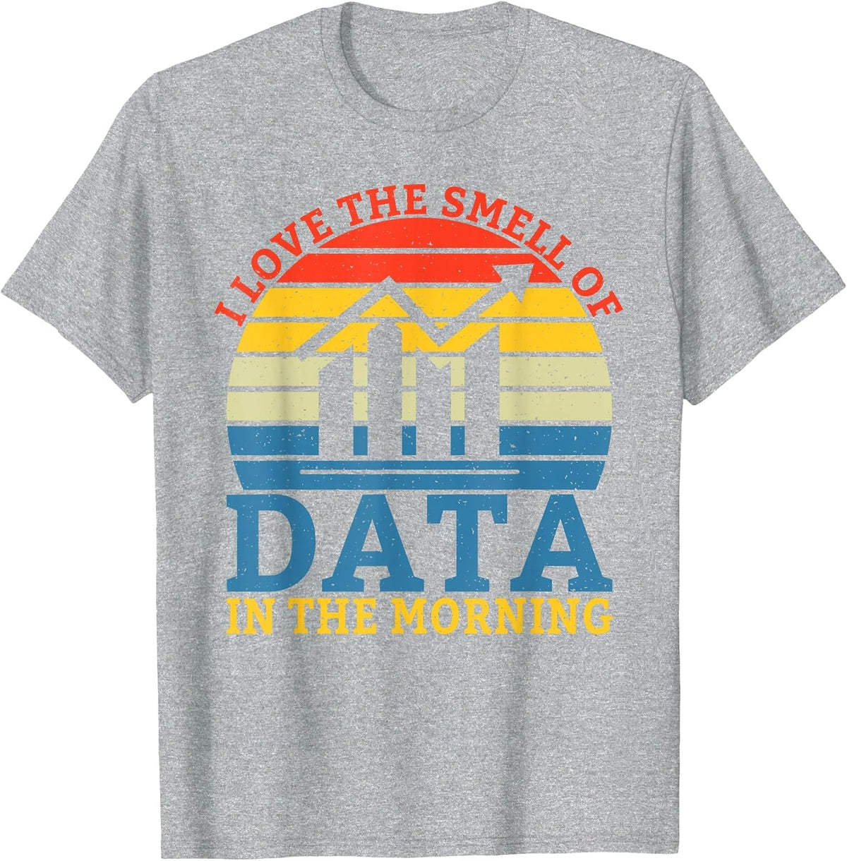 I Love the Smell of Data in the Morning Data Analyst T-Shirt - Heather Grey