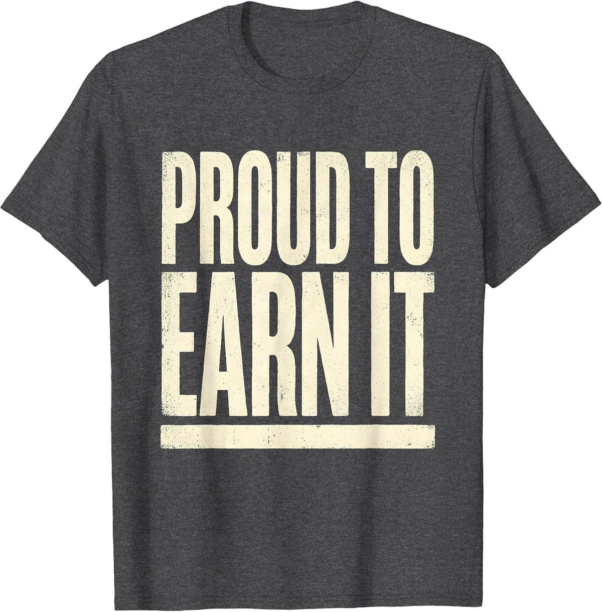 Men's Proud To Earn It Union Strong Labor Day Skilled Trade Worker T-Shirt - Dark Heather Grey
