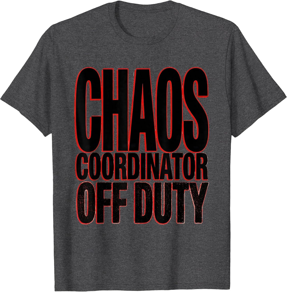Chaos Coordinator Off Duty Funny Design T-Shirt - Dark Heather Grey