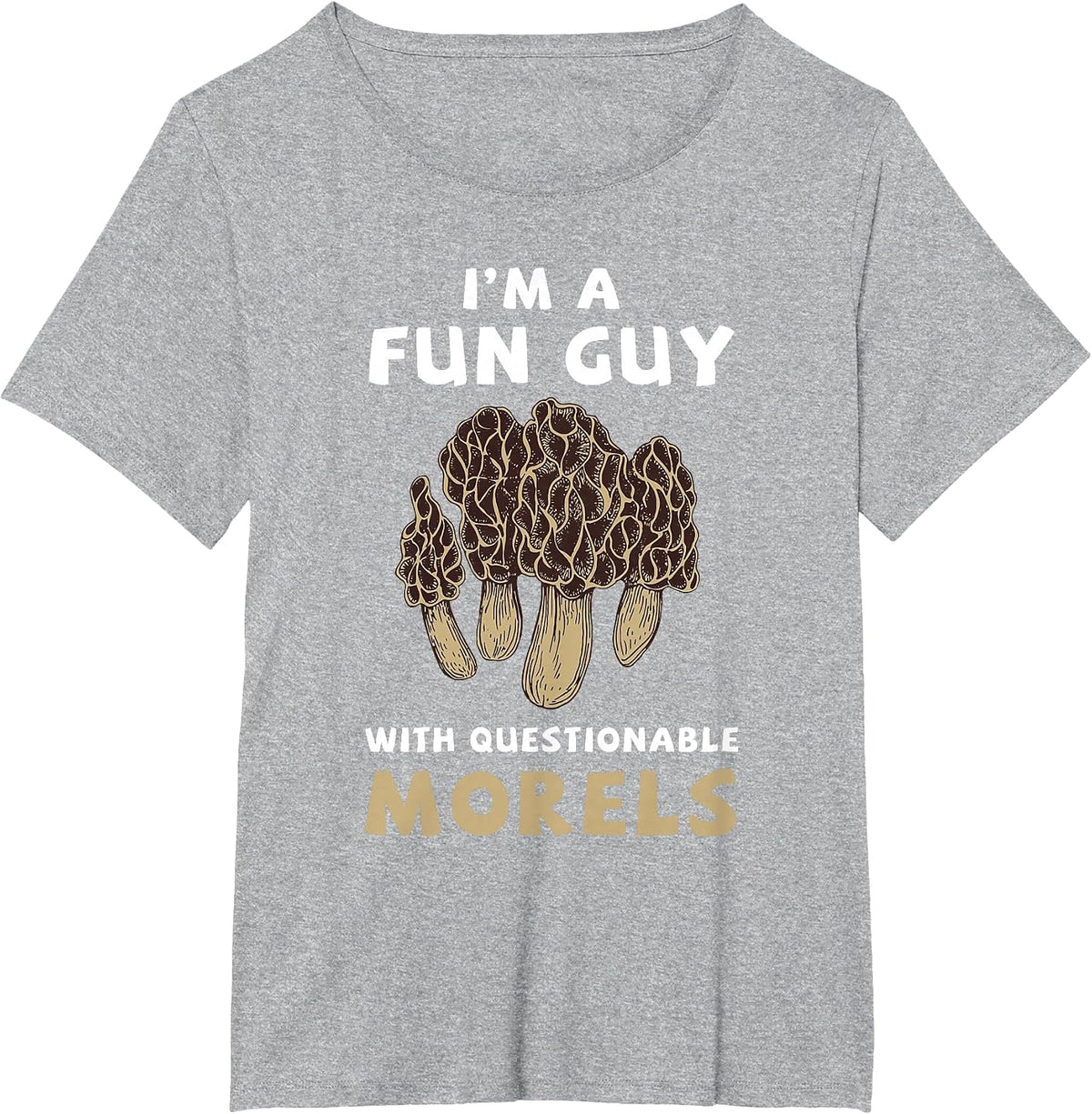 I'm A Fun Guy with Questionable Morels Funny Mushroom T-Shirt - Heather Grey