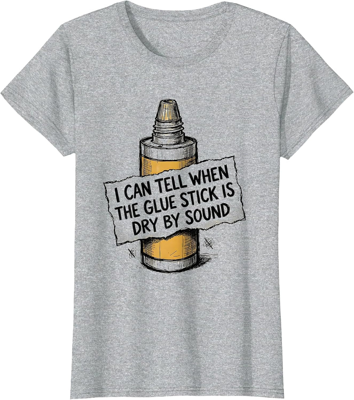 I Can Tell When The Glue Stick Is Dry By Sound Funny Teacher T-Shirt - Heather Grey