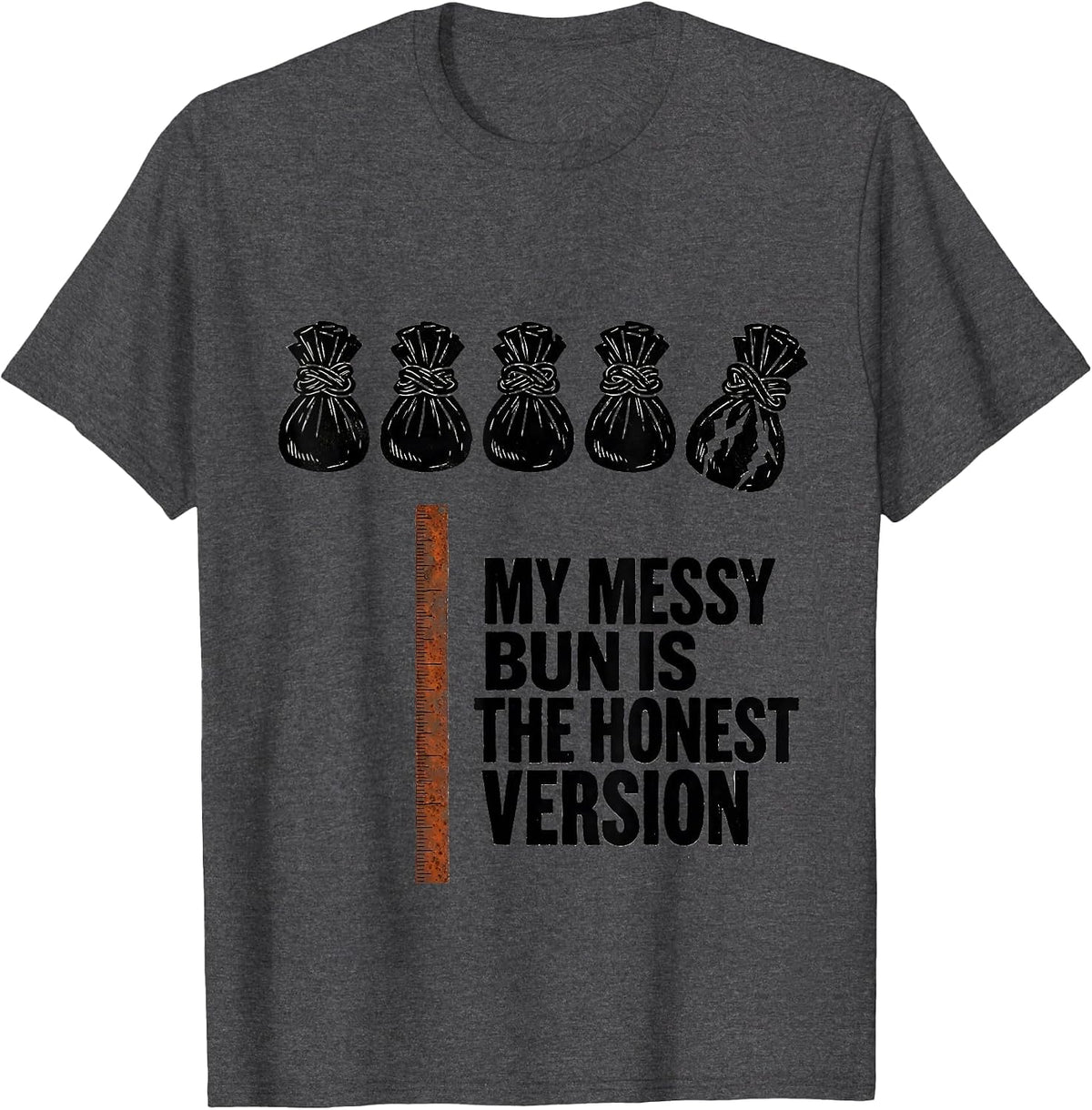 My Messy Bun Is The Honest Version Funny Mom Humor T-Shirt - Dark Heather Grey