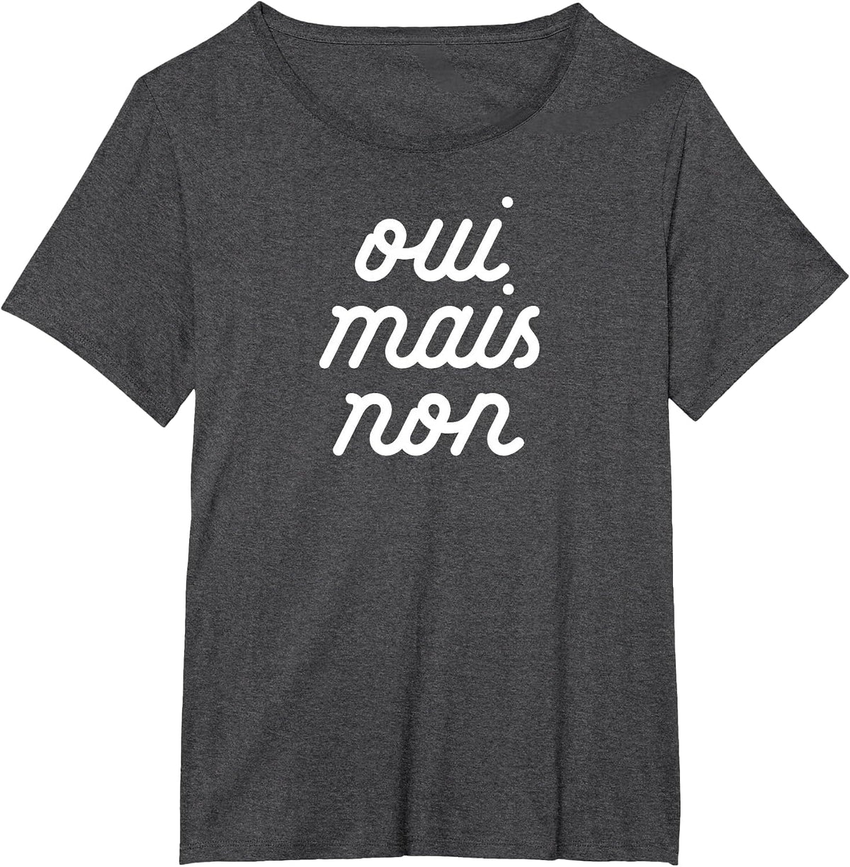 Oui MAIS Non Yeah but no Funny French Girlfriend Meme T-Shirt - Dark Heather Grey