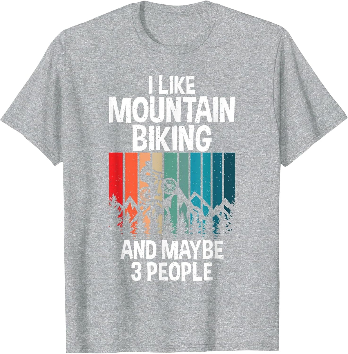 I Like Mountain Biking and Maybe 3 People Mountain Biking T-Shirt - Heather Grey