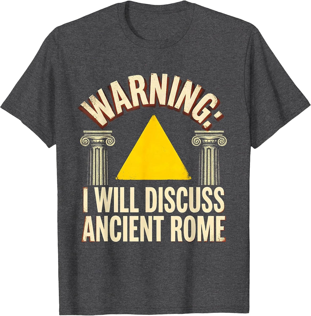 WARNING: I WILL DISCUSS ANCIENT ROME Funny History Teacher T-Shirt - Dark Heather Grey