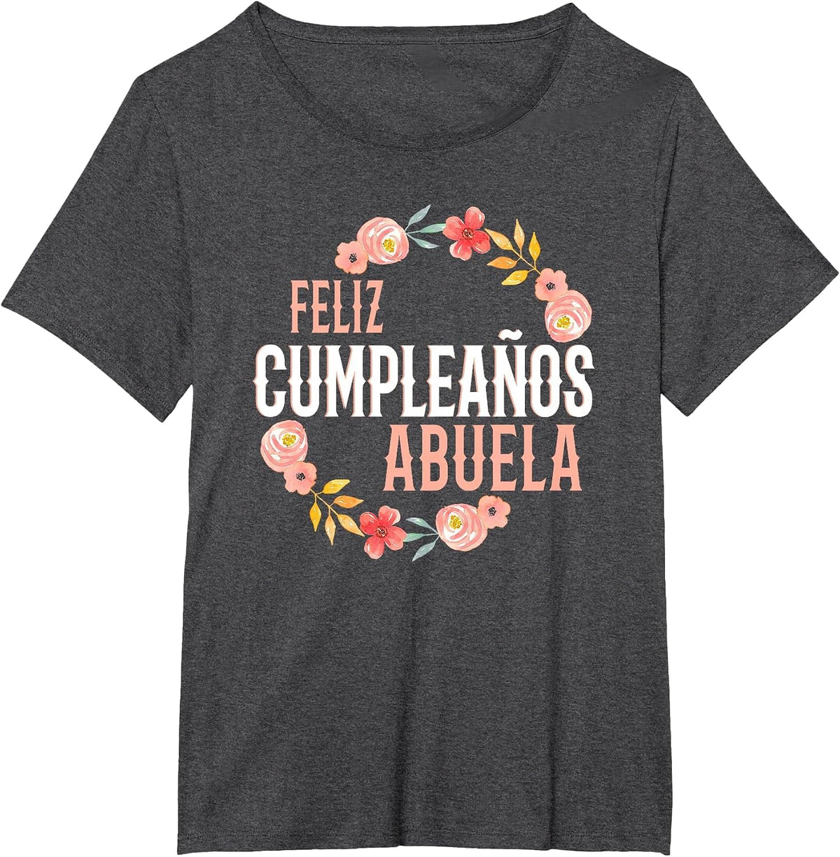 Feliz Cumpleaños Abuela Happy Birthday Abuela Floral Arch T-Shirt - Dark Heather Grey